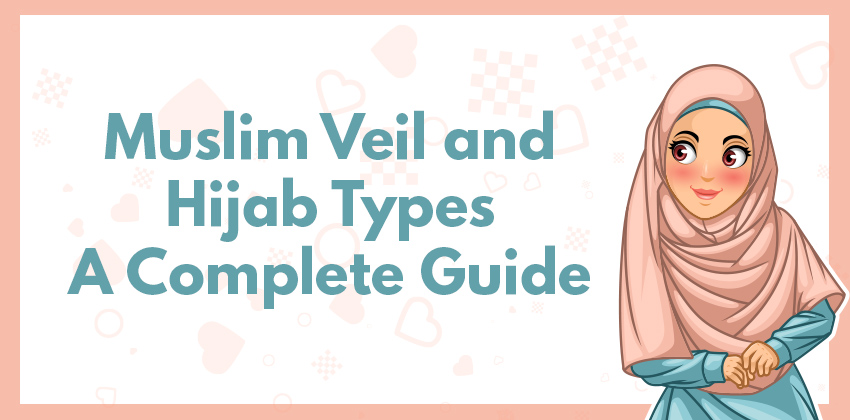 Muslim Veil and Hijab Types | Complete guide | Meaning, Styles & More