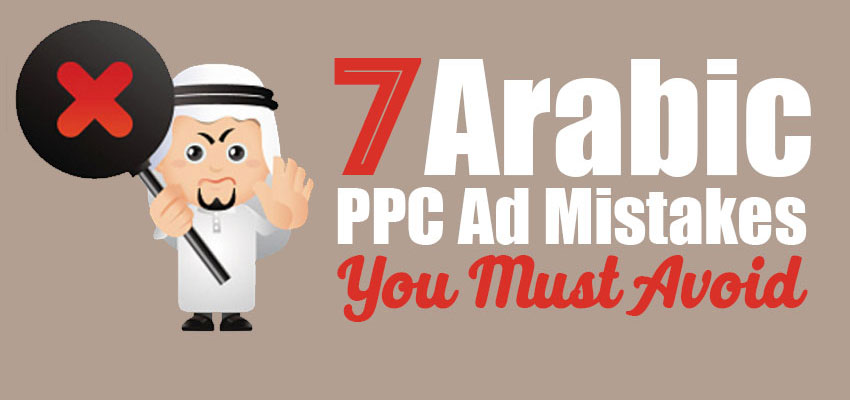 7 Arabic PPC Ad Mistakes You Must Avoid