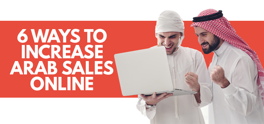 6 ways to increase arab sales online